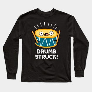 Drumb Struck Cute Drummer Drum Pun Long Sleeve T-Shirt